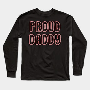 Proud Daddy - Gift for Dad Long Sleeve T-Shirt